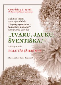 Deltuvos krašto moterų sambūrio "Ką akys pamatys- tą rankos padarys" narių darbų parodos "TVARU. JAUKU. ŠVENTIŠKA" atidarymas @ Deltuvos kultūros namai