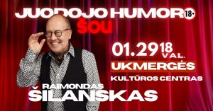 RAIMONDAS ŠILANSKAS: JUODO HUMORO ŠOU N-18 @ Ukmergės kultūros centras